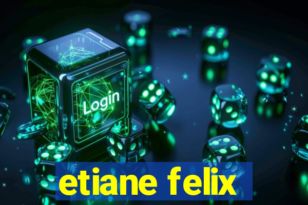 etiane felix